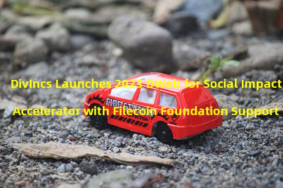 DivIncs Launches 2023 DWeb for Social Impact Accelerator with Filecoin Foundation Support