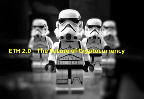 ETH 2.0 - The Future of Cryptocurrency