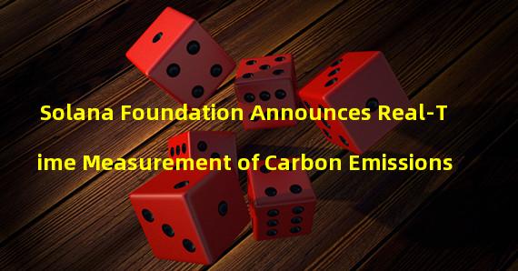 Solana Foundation Announces Real-Time Measurement of Carbon Emissions