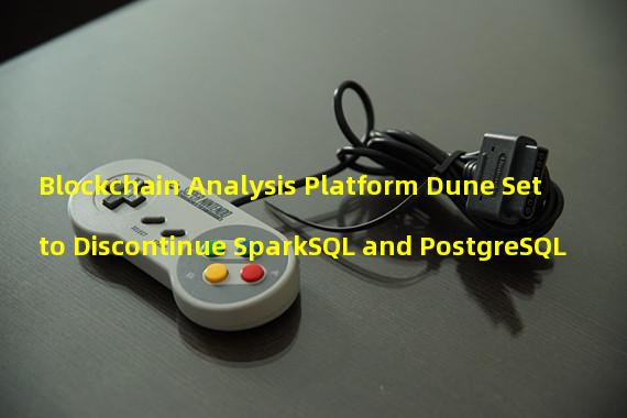 Blockchain Analysis Platform Dune Set to Discontinue SparkSQL and PostgreSQL
