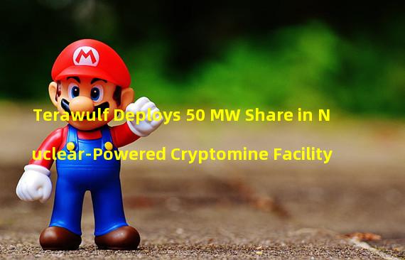 Terawulf Deploys 50 MW Share in Nuclear-Powered Cryptomine Facility
