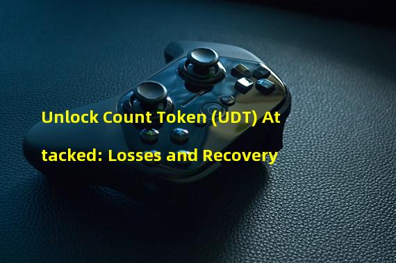 Unlock Count Token (UDT) Attacked: Losses and Recovery
