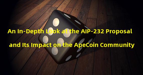 An In-Depth Look at the AIP-232 Proposal and Its Impact on the ApeCoin Community