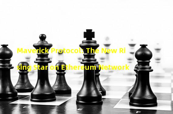 Maverick Protocol: The New Rising Star on Ethereum Network