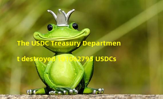 The USDC Treasury Department destroyed 101062793 USDCs