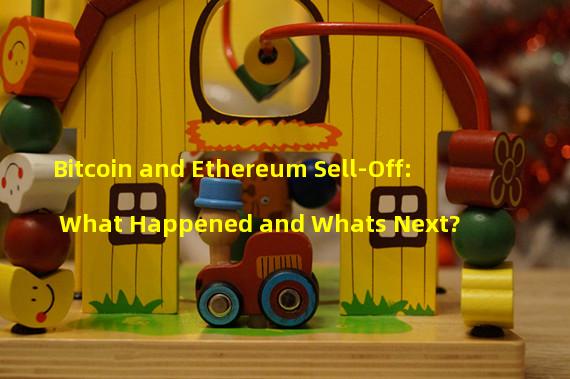 Bitcoin and Ethereum Sell-Off: What Happened and Whats Next?