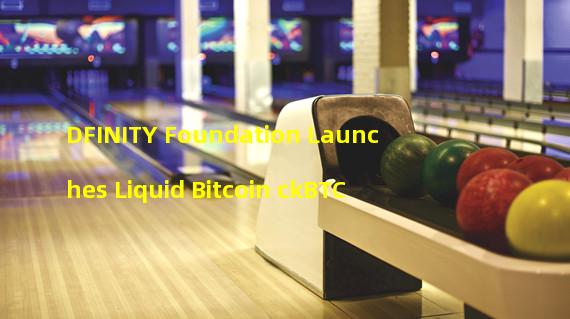 DFINITY Foundation Launches Liquid Bitcoin ckBTC