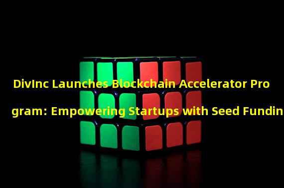 DivInc Launches Blockchain Accelerator Program: Empowering Startups with Seed Funding