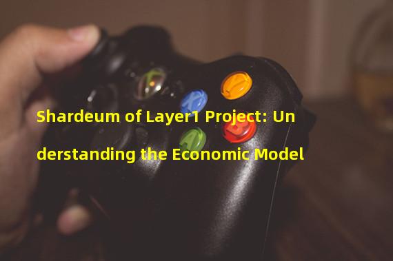 Shardeum of Layer1 Project: Understanding the Economic Model 