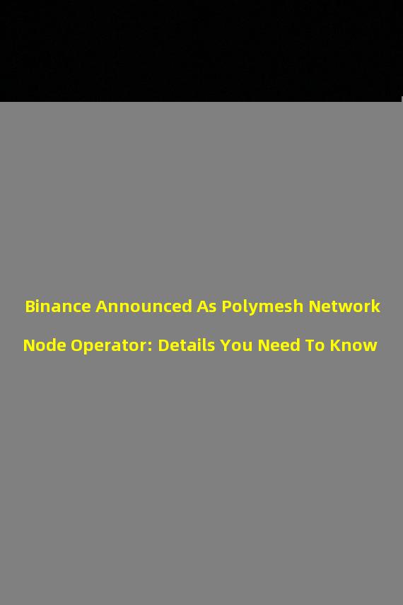 Binance Announced As Polymesh Network Node Operator: Details You Need To Know