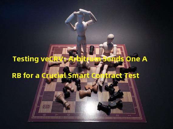 Testing veCRV: Arbitrum Sends One ARB for a Crucial Smart Contract Test