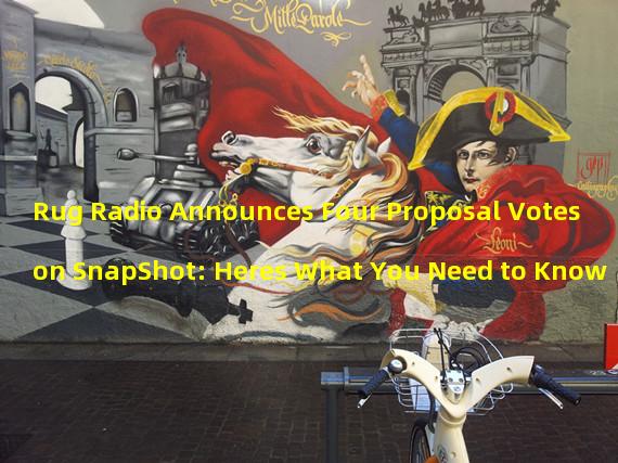 Rug Radio Announces Four Proposal Votes on SnapShot: Heres What You Need to Know