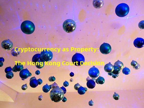 Cryptocurrency as Property: The Hong Kong Court Decision