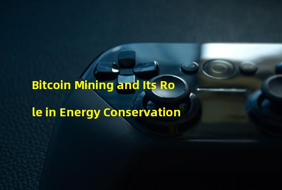 Bitcoin Mining and Its Role in Energy Conservation