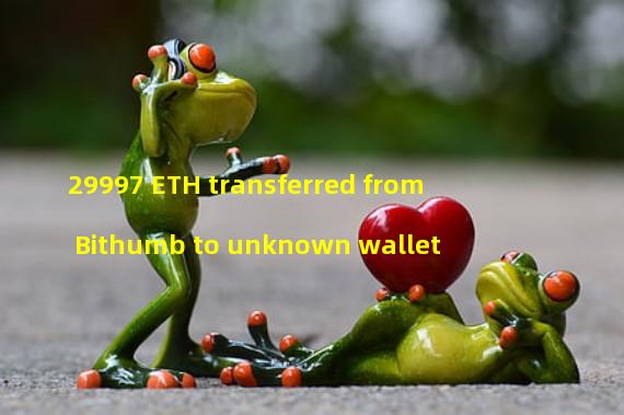 29997 ETH transferred from Bithumb to unknown wallet