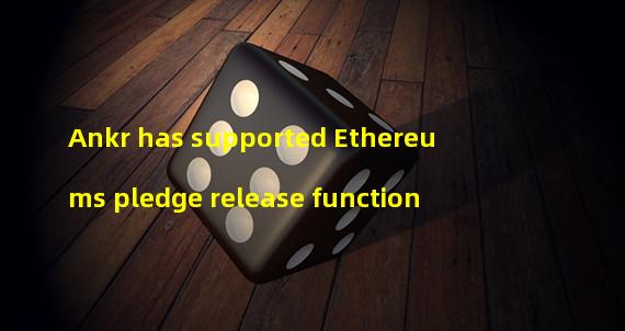 Ankr has supported Ethereums pledge release function