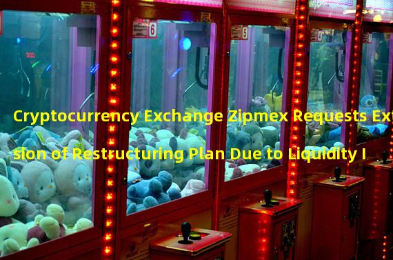 Cryptocurrency Exchange Zipmex Requests Extension of Restructuring Plan Due to Liquidity Issues