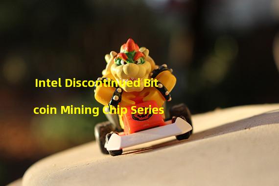 Intel Discontinued Bitcoin Mining Chip Series
