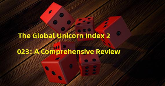 The Global Unicorn Index 2023: A Comprehensive Review