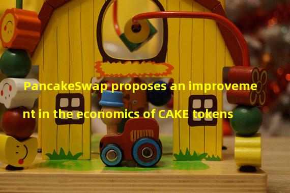 PancakeSwap proposes an improvement in the economics of CAKE tokens