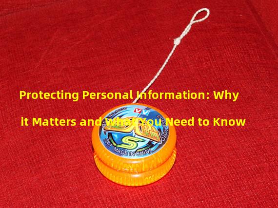Protecting Personal Information: Why it Matters and What You Need to Know