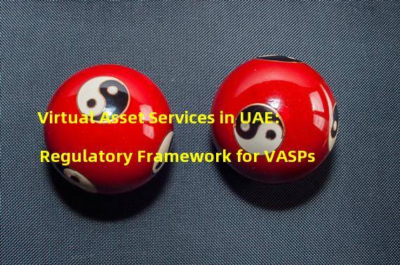 Virtual Asset Services in UAE: Regulatory Framework for VASPs