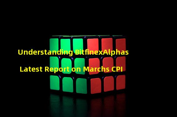 Understanding BitfinexAlphas Latest Report on Marchs CPI