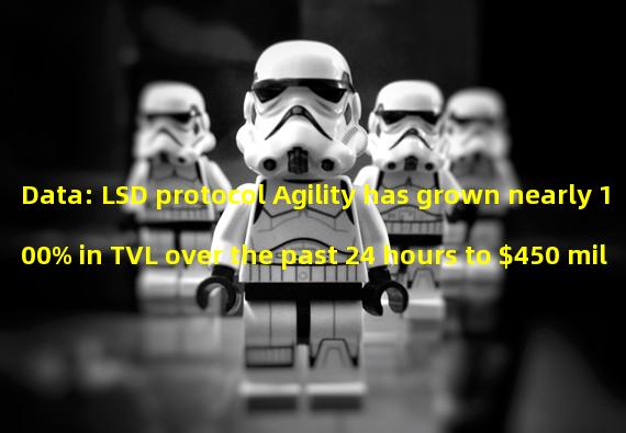 Data: LSD protocol Agility has grown nearly 100% in TVL over the past 24 hours to $450 million