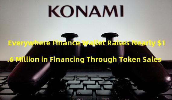 Everywhere Finance Wallet Raises Nearly $1.6 Million in Financing Through Token Sales