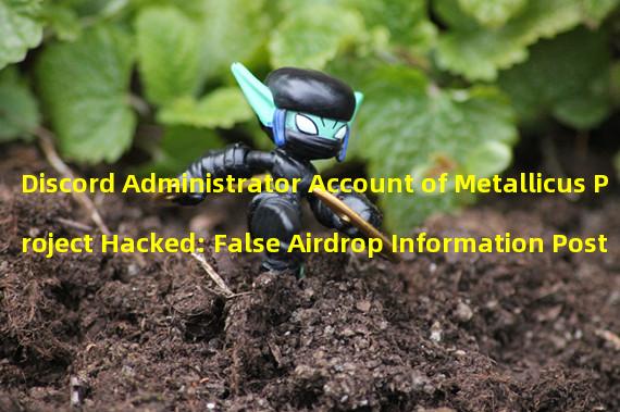 Discord Administrator Account of Metallicus Project Hacked: False Airdrop Information Posted