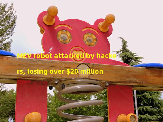 MEV robot attacked by hackers, losing over $20 million