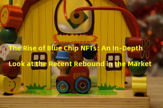 The Rise of Blue Chip NFTs: An In-Depth Look at the Recent Rebound in the Market