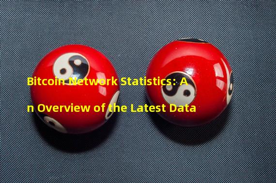 Bitcoin Network Statistics: An Overview of the Latest Data
