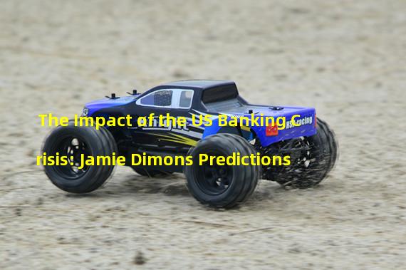The Impact of the US Banking Crisis: Jamie Dimons Predictions