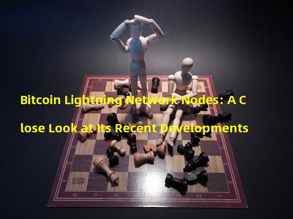 Bitcoin Lightning Network Nodes: A Close Look at Its Recent Developments