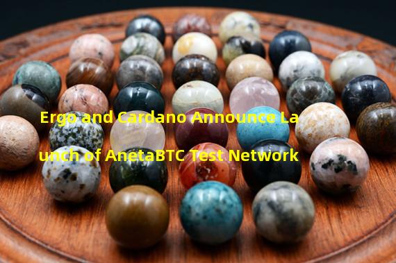 Ergo and Cardano Announce Launch of AnetaBTC Test Network