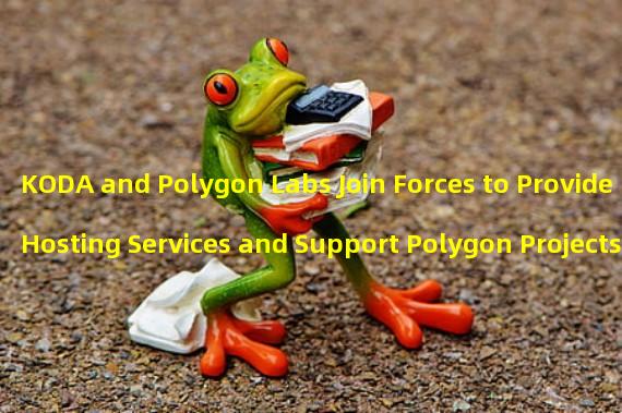 KODA and Polygon Labs Join Forces to Provide Hosting Services and Support Polygon Projects in South Korea