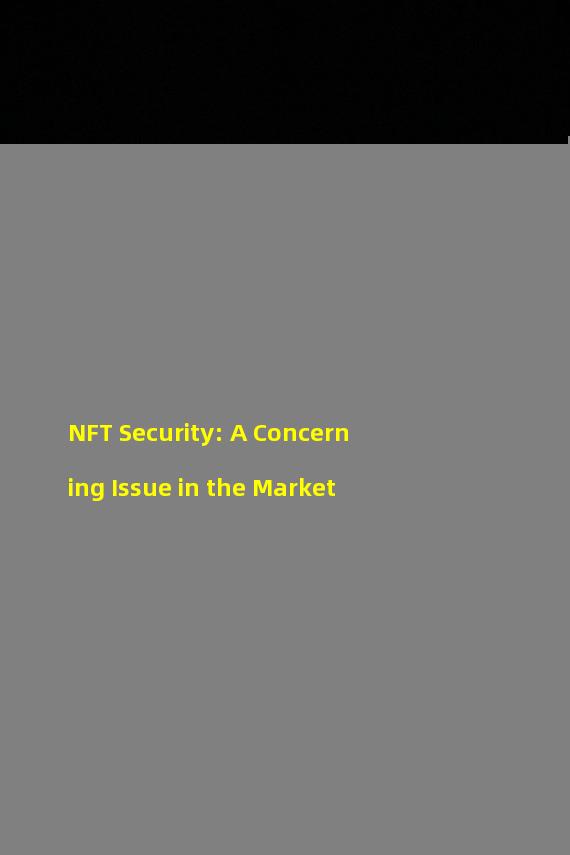 NFT Security: A Concerning Issue in the Market