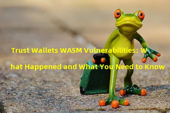 Trust Wallets WASM Vulnerabilities: What Happened and What You Need to Know