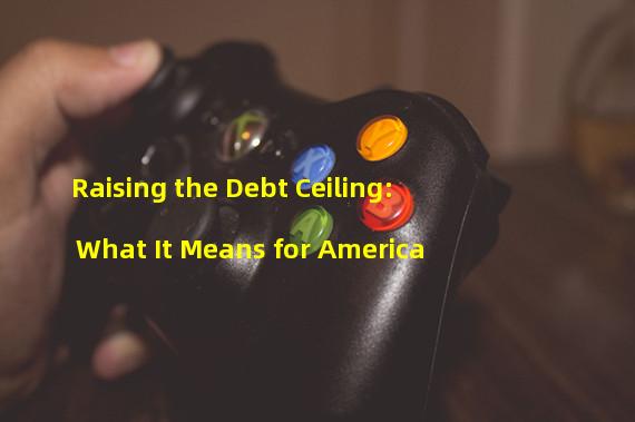 Raising the Debt Ceiling: What It Means for America