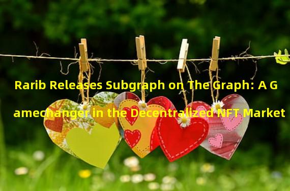 Rarib Releases Subgraph on The Graph: A Gamechanger in the Decentralized NFT Market