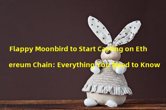 Flappy Moonbird to Start Casting on Ethereum Chain: Everything You Need to Know