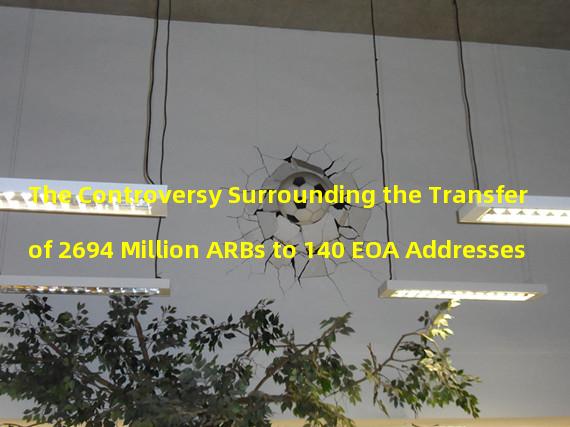 The Controversy Surrounding the Transfer of 2694 Million ARBs to 140 EOA Addresses