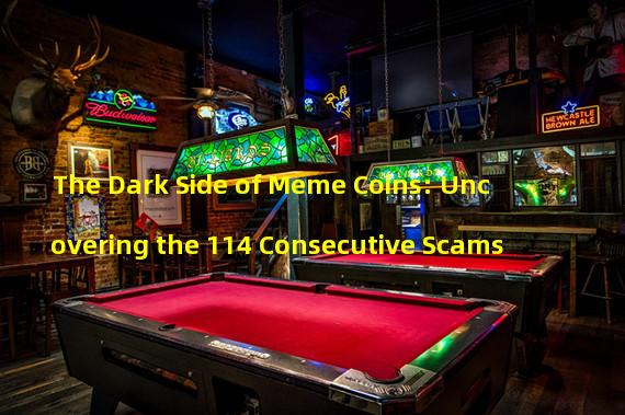 The Dark Side of Meme Coins: Uncovering the 114 Consecutive Scams