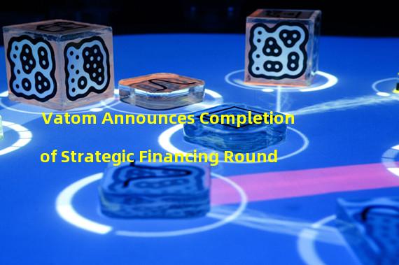 Vatom Announces Completion of Strategic Financing Round
