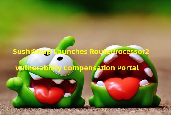 SushiSwap Launches RouteProcessor2 Vulnerability Compensation Portal