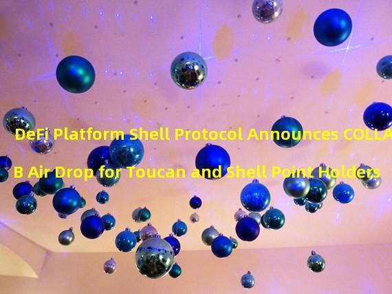 DeFi Platform Shell Protocol Announces COLLAB Air Drop for Toucan and Shell Point Holders