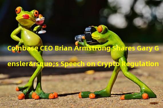 Coinbase CEO Brian Armstrong Shares Gary Gensler’s Speech on Crypto Regulation
