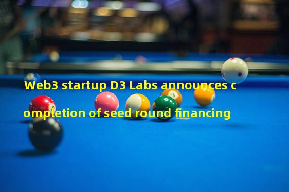 Web3 startup D3 Labs announces completion of seed round financing