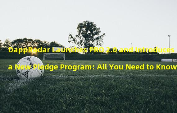 DappRadar Launches PRO 2.0 and Introduces a New Pledge Program: All You Need to Know